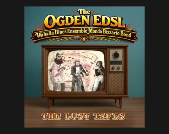 Album cover with old stand alone TV and The Ogden Edsl Wahalia Blues Ensemble Mondo Bizzario Band on the screen with the words: The Lost Tapes across the wood floor it's sitting on
